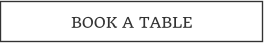 BOOK A TABLE
