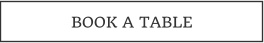 BOOK A TABLE